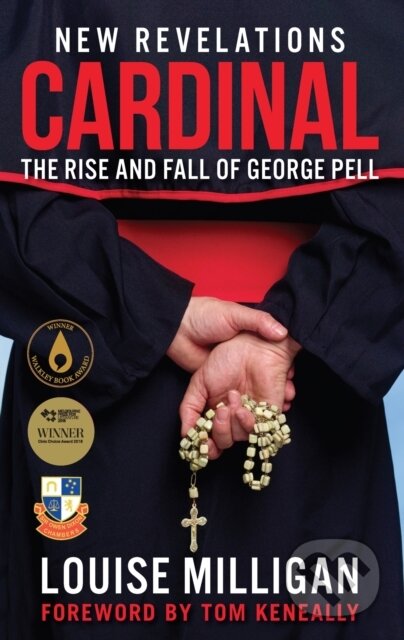 Kniha: Cardinal The Rise And Fall Of George Pe (Louise Milligan). , 2019 Kniha: Cardinal The Rise And Fall Of George Pe (Louise Milligan). , 2019