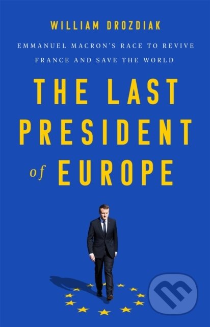 Kniha: The Last President of Europe (William Drozdiak). Public Affairs, 2020 Kniha: The Last President of Europe (William Drozdiak). Public Affairs, 2020