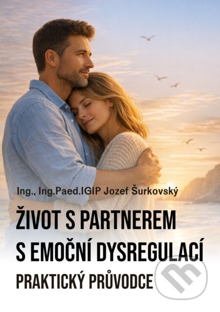 E-kniha: Život s partnerem s emoční dysregulací (Jozef Šurkovský). E-knihy jedou, 2026 E-kniha: Život s partnerem s emoční dysregulací (Jozef Šurkovský). E-knihy jedou, 2026