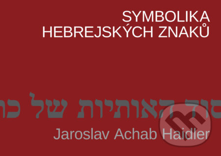 E-kniha: Symbolika hebrejských znaků (Jaroslav Achab Haidler). Grada, 2026 E-kniha: Symbolika hebrejských znaků (Jaroslav Achab Haidler). Grada, 2026