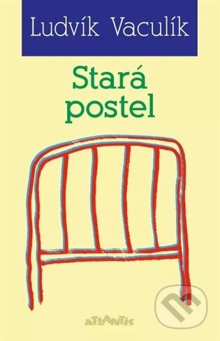 Kniha: Stará postel (Ludvík Vaculík). Atlantis, 2026 Kniha: Stará postel (Ludvík Vaculík). Atlantis, 2026