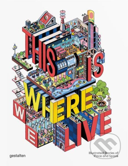 Kniha: This Is Where We Live: Illustrated Stories of Place and Space (Antonis Antoniou). Gestalten Verlag, 2026 Kniha: This Is Where We Live: Illustrated Stories of Place and Space (Antonis Antoniou). Gestalten Verlag, 2026
