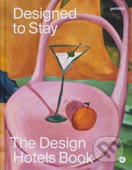 Kniha: Designed to Stay: The Design Hotels Book (Design Hotels a Gestalten). Gestalten Verlag, 2025 Kniha: Designed to Stay: The Design Hotels Book (Design Hotels a Gestalten). Gestalten Verlag, 2025
