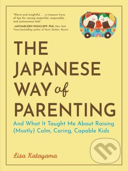 Kniha: The Japanese Way of Parenting (Lisa Katayama). Workman, 2026 Kniha: The Japanese Way of Parenting (Lisa Katayama). Workman, 2026