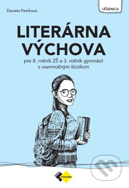 Kniha: Literárna výchova pre 8. ročník ZŠ a 3. ročník gymnázia s osemročným štúdiom (Daniela Petríková). Expol Pedagogika, 2026 Kniha: Literárna výchova pre 8. ročník ZŠ a 3. ročník gymnázia s osemročným štúdiom (Daniela Petríková). Expol Pedagogika, 2026