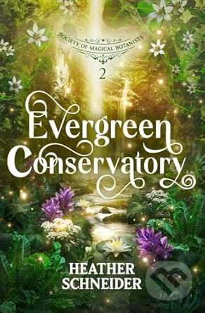 Kniha: Evergreen Conservatory (Heather Schneider). Heather Schneider, 2025 Kniha: Evergreen Conservatory (Heather Schneider). Heather Schneider, 2025