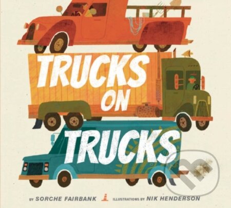 Kniha: Trucks on Trucks (Fairbank Sorche). Greenwillow Books, 2022 Kniha: Trucks on Trucks (Fairbank Sorche). Greenwillow Books, 2022