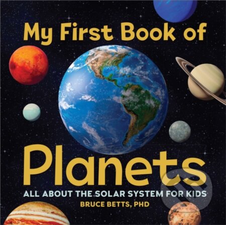 Kniha: My First Book of Planets (Betts Bruce). Callisto Kids, 2021 Kniha: My First Book of Planets (Betts Bruce). Callisto Kids, 2021