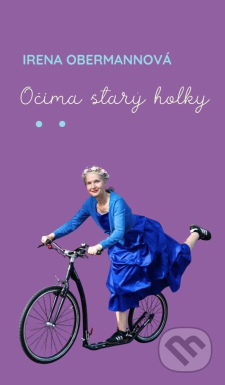 Kniha: Očima starý holky (Irena Obermannová). Obermannová Irena, 2026 Kniha: Očima starý holky (Irena Obermannová). Obermannová Irena, 2026