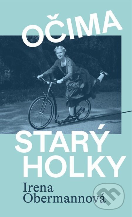 Kniha: Očima starý holky (Irena Obermannová). Obermannová Irena, 2026 Kniha: Očima starý holky (Irena Obermannová). Obermannová Irena, 2026