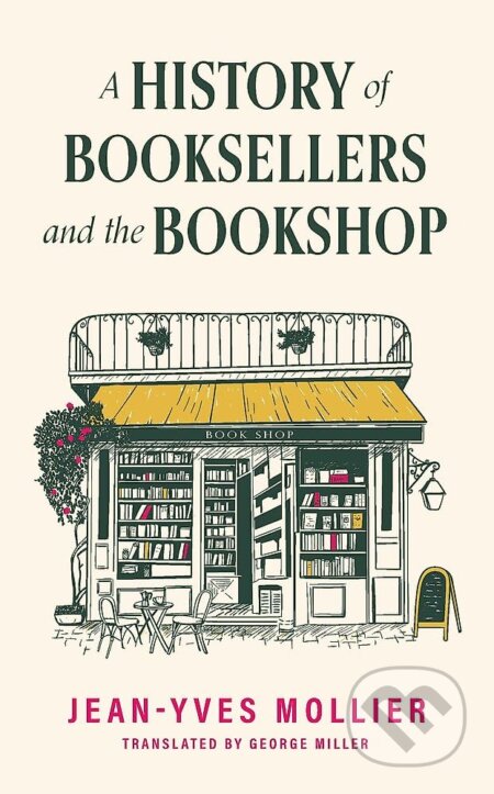 Kniha: A History of Booksellers and the Bookshop (Jean-Yves Mollier). Headline Publishing Group, 2026 Kniha: A History of Booksellers and the Bookshop (Jean-Yves Mollier). Headline Publishing Group, 2026