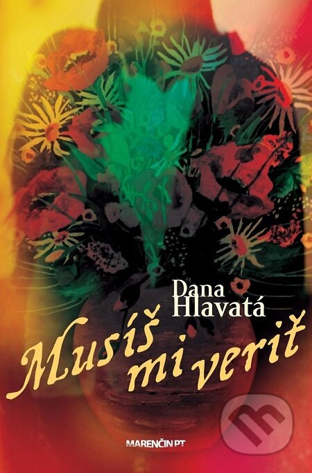 E-kniha: Musíš mi veriť (Dana Hlavatá). Marenčin PT, 2017 E-kniha: Musíš mi veriť (Dana Hlavatá). Marenčin PT, 2017