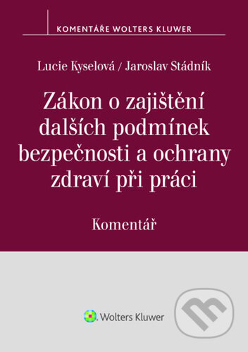 Kniha: Zákon o zajištění dalších podmínek bezpečnosti a ochrany zdraví při práci (Lucie Kyselová a Jaroslav Stádník). Wolters Kluwer, 2026 Kniha: Zákon o zajištění dalších podmínek bezpečnosti a ochrany zdraví při práci (Lucie Kyselová a Jaroslav Stádník). Wolters Kluwer, 2026