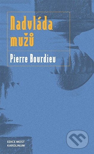 Kniha: Nadvláda mužů (Pierre Bourdieu). Karolinum, 2026 Kniha: Nadvláda mužů (Pierre Bourdieu). Karolinum, 2026