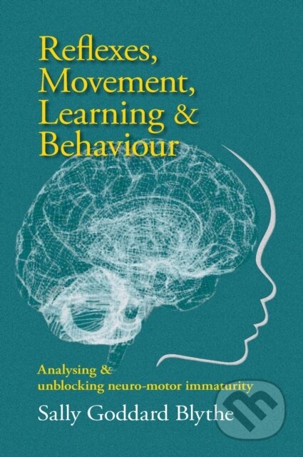 Kniha: Reflexes, Movement, Learning & Behaviour (Sally Goddard Blythe). Hawthorn, 2023 Kniha: Reflexes, Movement, Learning & Behaviour (Sally Goddard Blythe). Hawthorn, 2023