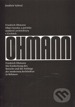 Kniha: Friedrich Ohmann (Jindřich Vybíral). UMPRUM, 2014 Kniha: Friedrich Ohmann (Jindřich Vybíral). UMPRUM, 2014