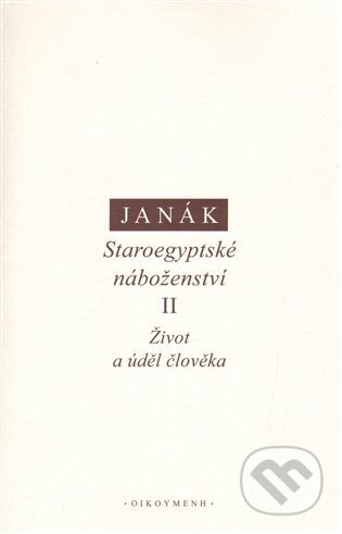 Kniha: Staroegyptské náboženství II. (Jiří Janák). OIKOYMENH, 2013 Kniha: Staroegyptské náboženství II. (Jiří Janák). OIKOYMENH, 2013