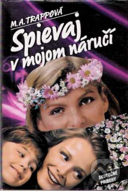 Kniha: Spievaj v mojom náručí (M.A. Trapp). Motýľ, 2003 Kniha: Spievaj v mojom náručí (M.A. Trapp). Motýľ, 2003