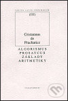 Kniha: Algorismus prosaycus/ Základy aritmetiky (Cristannus de Prachaticz). OIKOYMENH, 1999 Kniha: Algorismus prosaycus/ Základy aritmetiky (Cristannus de Prachaticz). OIKOYMENH, 1999