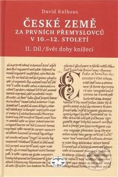 Kniha: České země za prvních Přemyslovců v 10. - 12. století (David Kalhous). Libri, 2013 Kniha: České země za prvních Přemyslovců v 10. - 12. století (David Kalhous). Libri, 2013