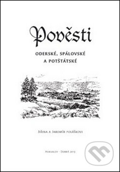 Kniha: Pověsti Oderské, Spálovské a Potštátské (Jaromír Polášek a Jiřina Polášková). Putujme, 2014 Kniha: Pověsti Oderské, Spálovské a Potštátské (Jaromír Polášek a Jiřina Polášková). Putujme, 2014