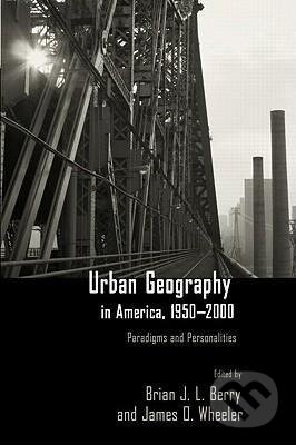 Kniha: Urban Geography in America, 1950-2000 (Brian J. L Berry). Taylor and Francis, 2005 Kniha: Urban Geography in America, 1950-2000 (Brian J. L Berry). Taylor and Francis, 2005