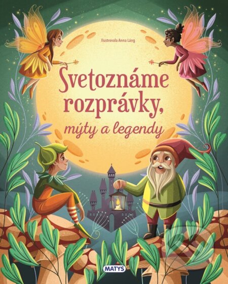 Kniha: Svetoznáme rozprávky, mýty a legendy (Anna Láng). Matys, 2026 Kniha: Svetoznáme rozprávky, mýty a legendy (Anna Láng). Matys, 2026