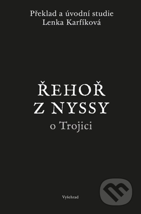 Kniha: Řehoř z Nyssy o Trojici (Lenka Karfíková a Řehoř z Nyssy). Vyšehrad, 2026 Kniha: Řehoř z Nyssy o Trojici (Lenka Karfíková a Řehoř z Nyssy). Vyšehrad, 2026