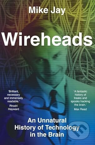 Kniha: Wireheads (Mike Jay). Yale University Press, 2026 Kniha: Wireheads (Mike Jay). Yale University Press, 2026
