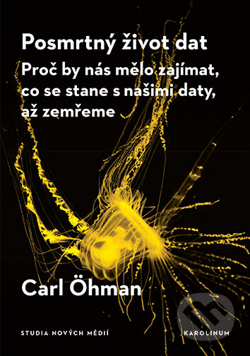 E-kniha: Posmrtný život dat (Carl Öhman). Karolinum, 2026 E-kniha: Posmrtný život dat (Carl Öhman). Karolinum, 2026