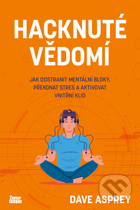 E-kniha: Hacknuté vědomí (Dave Asprey). Zoner Press, 2026 E-kniha: Hacknuté vědomí (Dave Asprey). Zoner Press, 2026