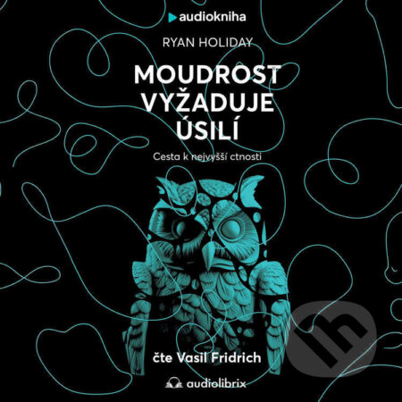 Audiokniha: Moudrost vyžaduje úsilí (Ryan Holiday). Audiolibrix, 2026 Audiokniha: Moudrost vyžaduje úsilí (Ryan Holiday). Audiolibrix, 2026