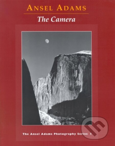 Kniha: The Camera (Ansel Adams). Little, Brown, 1995 Kniha: The Camera (Ansel Adams). Little, Brown, 1995