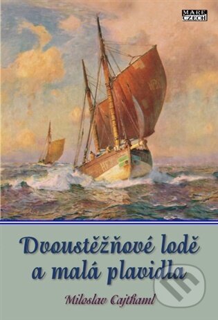 Kniha: Dvoustěžňové lodě a malá plavidla (Miloslav Cajthaml). Mare-Czech, 2026 Kniha: Dvoustěžňové lodě a malá plavidla (Miloslav Cajthaml). Mare-Czech, 2026