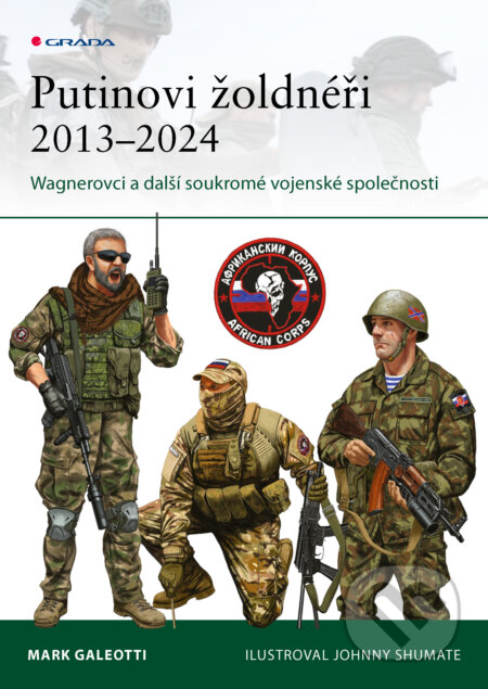 E-kniha: Putinovi žoldnéři 2013–24 (Mark Galeotti). Grada, 2026 E-kniha: Putinovi žoldnéři 2013–24 (Mark Galeotti). Grada, 2026