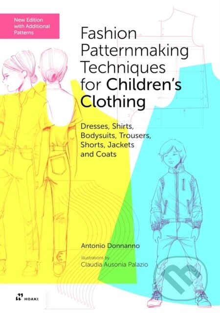 Kniha: Fashion Patternmaking Techniques for Childrens Clothing (Antonio Donnanno). Hoaki, 2026 Kniha: Fashion Patternmaking Techniques for Childrens Clothing (Antonio Donnanno). Hoaki, 2026