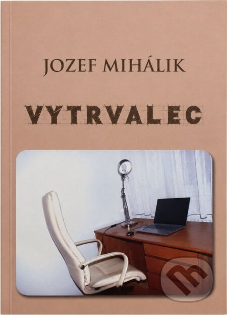 Kniha: Vytrvalec (Jozef Mihálik). Mgr. Jozef Mihálik, 2026 Kniha: Vytrvalec (Jozef Mihálik). Mgr. Jozef Mihálik, 2026