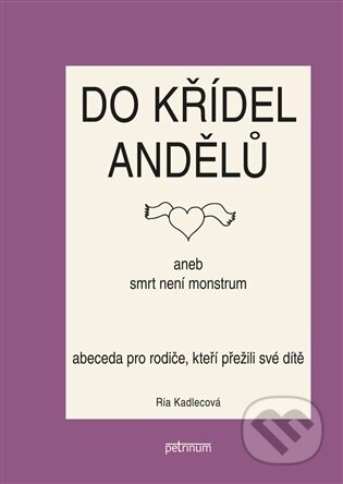 Kniha: Do křídel andělů aneb smrt není monstrum (Ria Kadlecová). Petrinum, 2026 Kniha: Do křídel andělů aneb smrt není monstrum (Ria Kadlecová). Petrinum, 2026