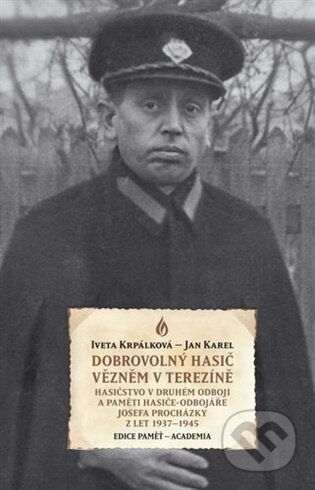 Kniha: Dobrovolný hasič vězněm v Terezíně (Iveta Krpálková). Academia, 2026 Kniha: Dobrovolný hasič vězněm v Terezíně (Iveta Krpálková). Academia, 2026