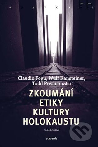 Kniha: Zkoumání etiky kultury holokaustu (Claudio Fogu). Academia, 2026 Kniha: Zkoumání etiky kultury holokaustu (Claudio Fogu). Academia, 2026