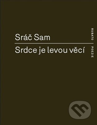 Kniha: Srdce je levou věcí (Sam Sráč). RUBATO, 2026 Kniha: Srdce je levou věcí (Sam Sráč). RUBATO, 2026