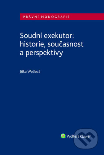 Kniha: Soudní exekutor: historie, současnost a perspektivy (Jitka Wolfová). Wolters Kluwer ČR, 2026 Kniha: Soudní exekutor: historie, současnost a perspektivy (Jitka Wolfová). Wolters Kluwer ČR, 2026
