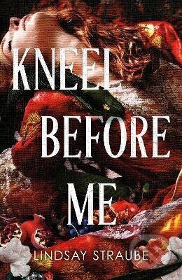 Kniha: Kneel Before Me (Lindsay Straube). Quercus, 2026 Kniha: Kneel Before Me (Lindsay Straube). Quercus, 2026