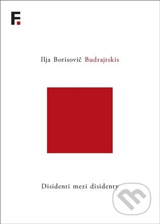 Kniha: Disidenti mezi disidenty (Ilja Borisovič Budrajtskis). Filosofia, 2026 Kniha: Disidenti mezi disidenty (Ilja Borisovič Budrajtskis). Filosofia, 2026