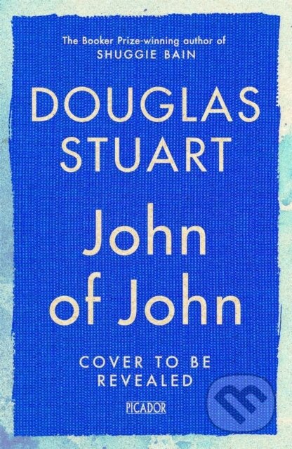 Kniha: John of John (Douglas Stuart). Picador, 2026 Kniha: John of John (Douglas Stuart). Picador, 2026