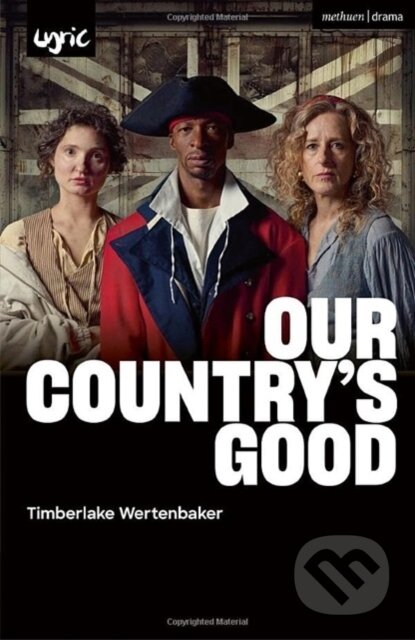 Kniha: Our Country's Good (Timberlake Wertenbaker). Methuen Drama, 2024 Kniha: Our Country's Good (Timberlake Wertenbaker). Methuen Drama, 2024