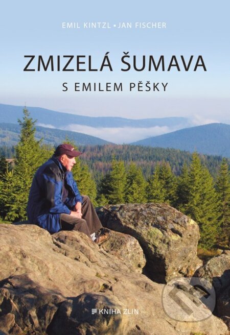 Kniha: Zmizelá Šumava – S Emilem pěšky (Emil Kintzl a Jan Fischer). Kniha Zlín, 2026 Kniha: Zmizelá Šumava – S Emilem pěšky (Emil Kintzl a Jan Fischer). Kniha Zlín, 2026