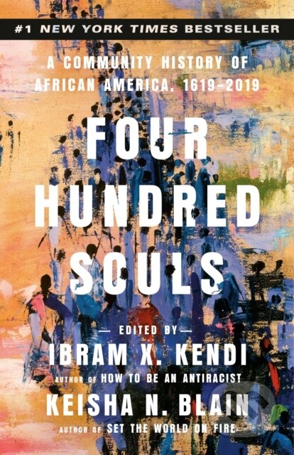 Kniha: Four Hundred Souls (Ibram X. Kendi a Keisha N. Blain). , 1900 Kniha: Four Hundred Souls (Ibram X. Kendi a Keisha N. Blain). , 1900