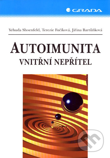 Kniha: Autoimunita - vnitřní nepřítel (Jiřina Bartůňková, Terezie Fučíková a Yehuda Shoenfeld). Grada, 2007 Kniha: Autoimunita - vnitřní nepřítel (Jiřina Bartůňková, Terezie Fučíková a Yehuda Shoenfeld). Grada, 2007