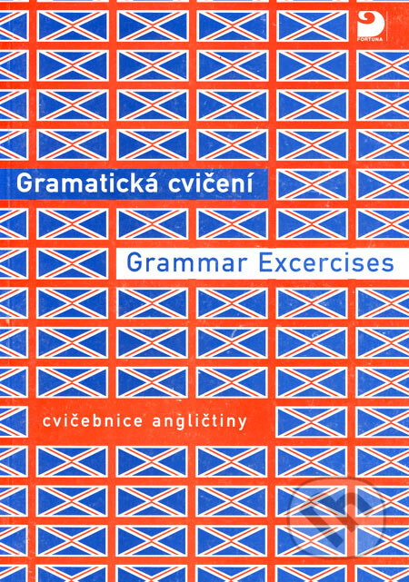 Kniha: Gramatická cvičení z angličtiny - Grammar Excercise (Bohdana Hrušková a Eva Nováková). Fortuna, 1999 Kniha: Gramatická cvičení z angličtiny - Grammar Excercise (Bohdana Hrušková a Eva Nováková). Fortuna, 1999